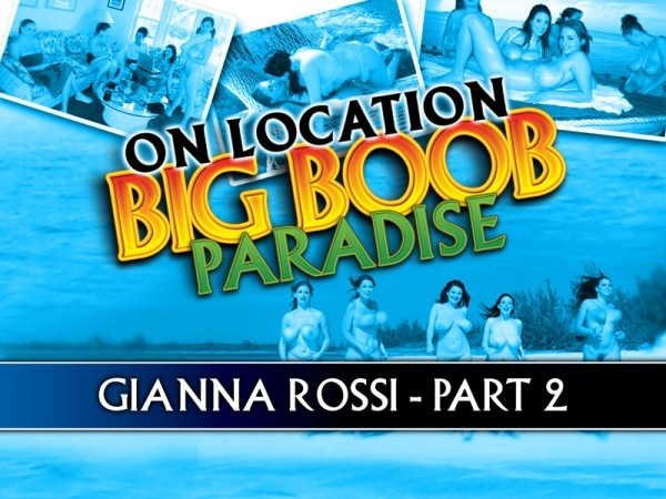 Big Boob Paradise: Gianna Rossi Part 2